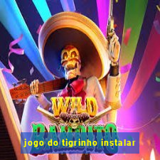 jogo do tigrinho instalar